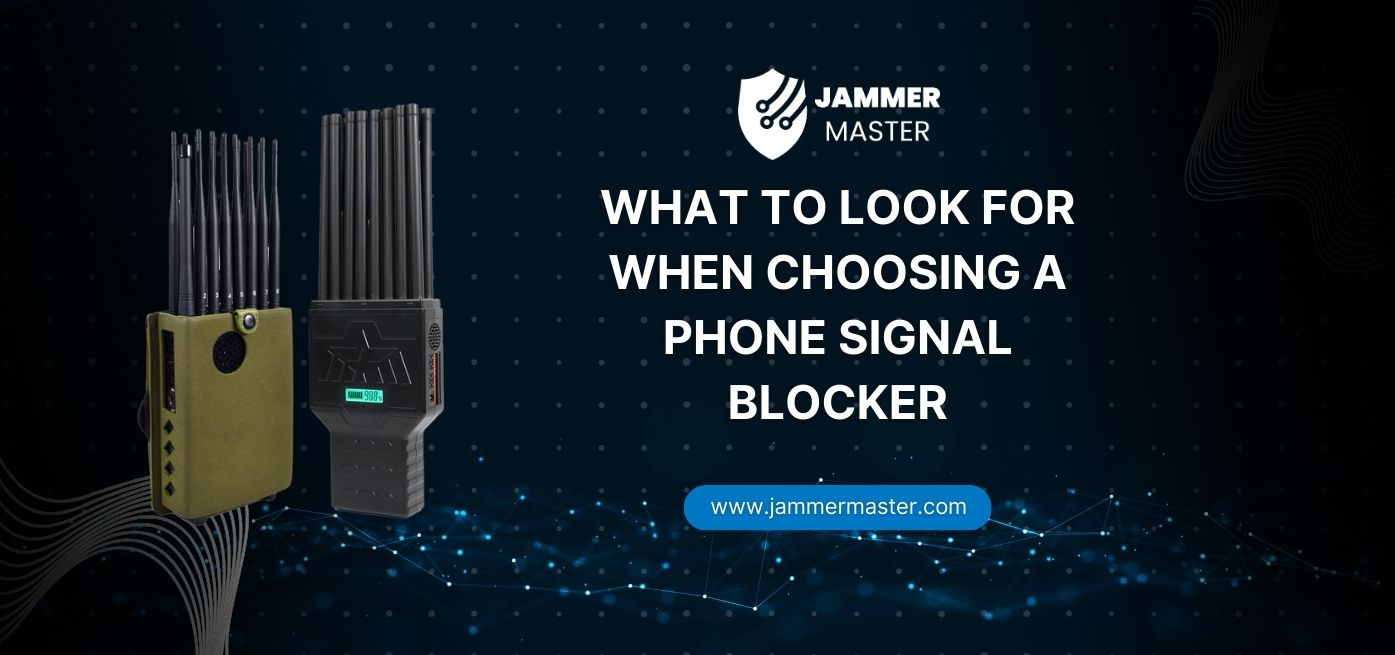 What to Look for When Choosing a phone signal blocker